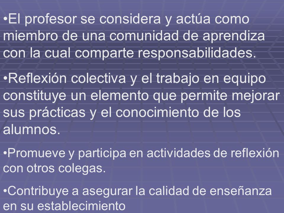 El profesor se considera y actúa como miembro de una comunidad de aprendiza con la cual comparte responsabilidades.