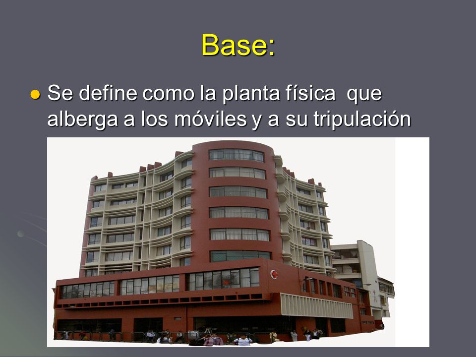Base: Se define como la planta física que alberga a los móviles y a su tripulación
