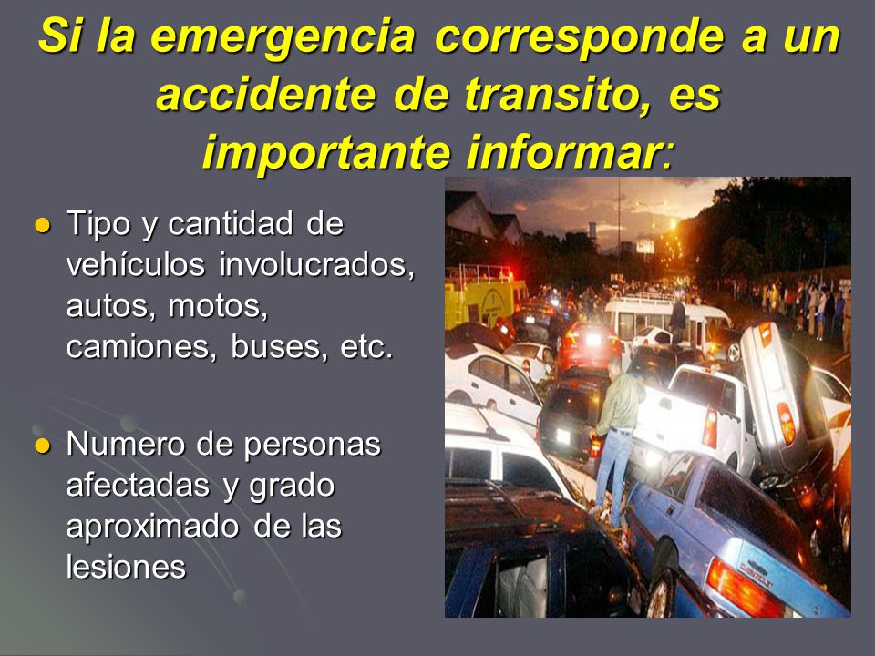 Si la emergencia corresponde a un accidente de transito, es importante informar: