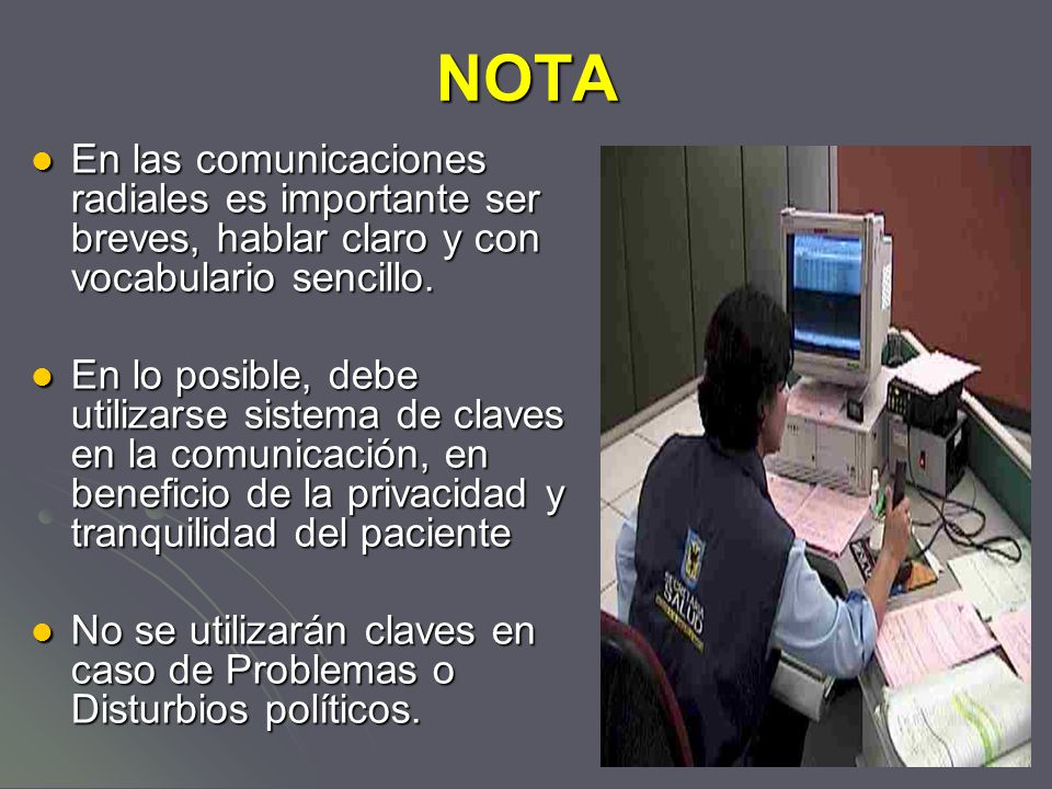 NOTA En las comunicaciones radiales es importante ser breves, hablar claro y con vocabulario sencillo.