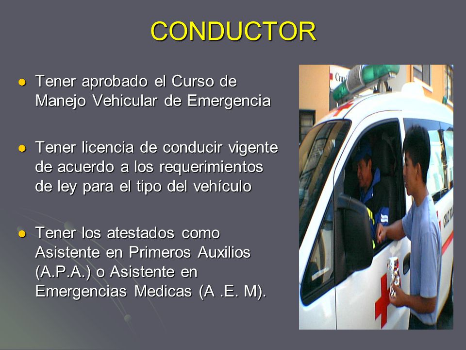 CONDUCTOR Tener aprobado el Curso de Manejo Vehicular de Emergencia