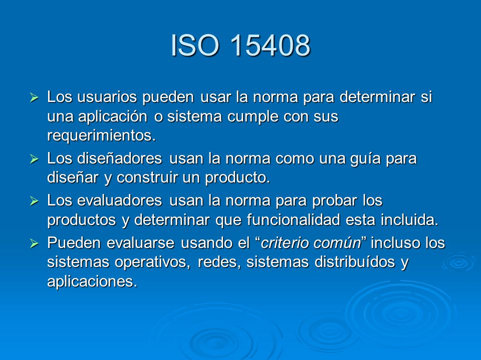 ISO Los usuarios pueden usar la norma para determinar si una aplicación o sistema cumple con sus requerimientos.