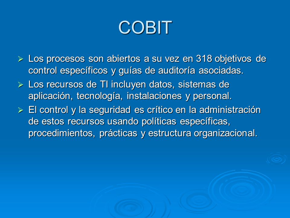 COBIT Los procesos son abiertos a su vez en 318 objetivos de control específicos y guías de auditoría asociadas.