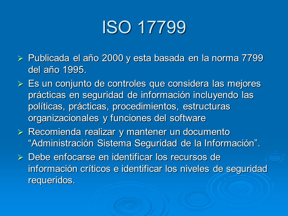ISO Publicada el año 2000 y esta basada en la norma 7799 del año