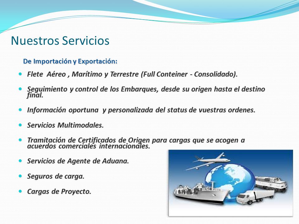 Nuestros Servicios De Importación y Exportación: Flete Aéreo , Marítimo y Terrestre (Full Conteiner - Consolidado).