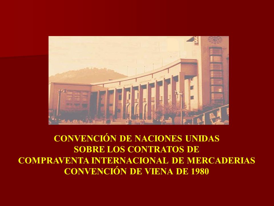 CONVENCIÓN DE NACIONES UNIDAS COMPRAVENTA INTERNACIONAL DE MERCADERIAS