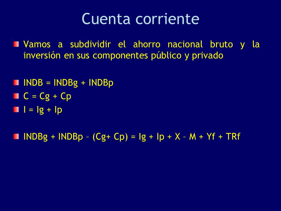 Cuenta corriente Vamos a subdividir el ahorro nacional bruto y la inversión en sus componentes público y privado.