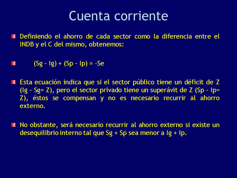 Cuenta corriente Definiendo el ahorro de cada sector como la diferencia entre el INDB y el C del mismo, obtenemos:
