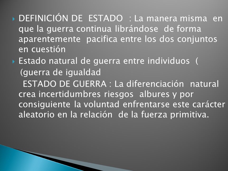 DEFINICIÓN DE ESTADO : La manera misma en que la guerra continua librándose de forma aparentemente pacifica entre los dos conjuntos en cuestión