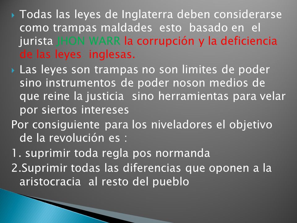 Todas las leyes de Inglaterra deben considerarse como trampas maldades esto basado en el jurista JHON WARR la corrupción y la deficiencia de las leyes inglesas.