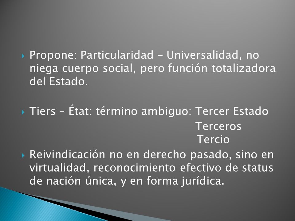 Propone: Particularidad – Universalidad, no niega cuerpo social, pero función totalizadora del Estado.