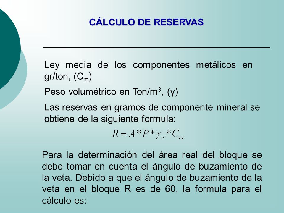 CÁLCULO DE RESERVAS Ley media de los componentes metálicos en gr/ton, (Cm) Peso volumétrico en Ton/m3, (γ)