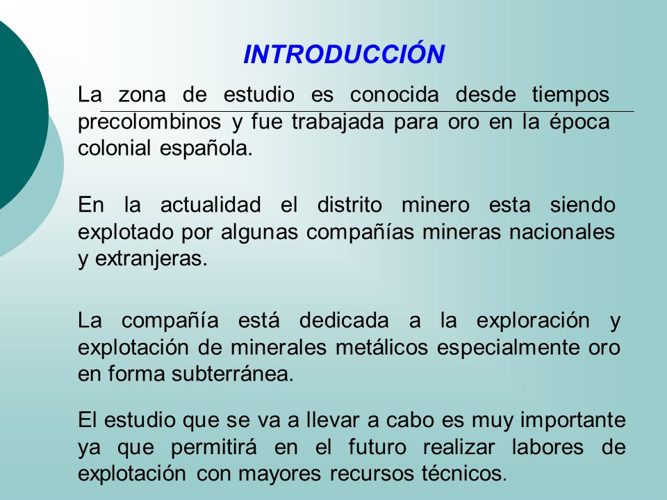 INTRODUCCIÓN La zona de estudio es conocida desde tiempos precolombinos y fue trabajada para oro en la época colonial española.