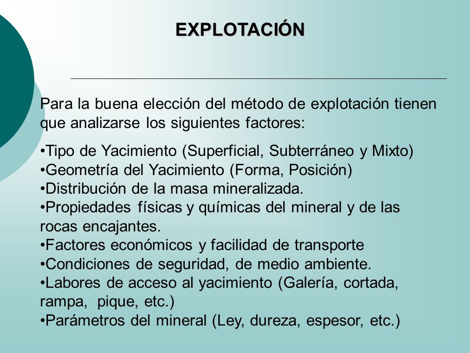 EXPLOTACIÓN Para la buena elección del método de explotación tienen que analizarse los siguientes factores: