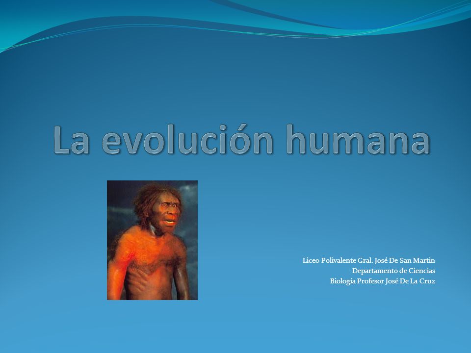 La evolución humana Liceo Polivalente Gral. José De San Martin
