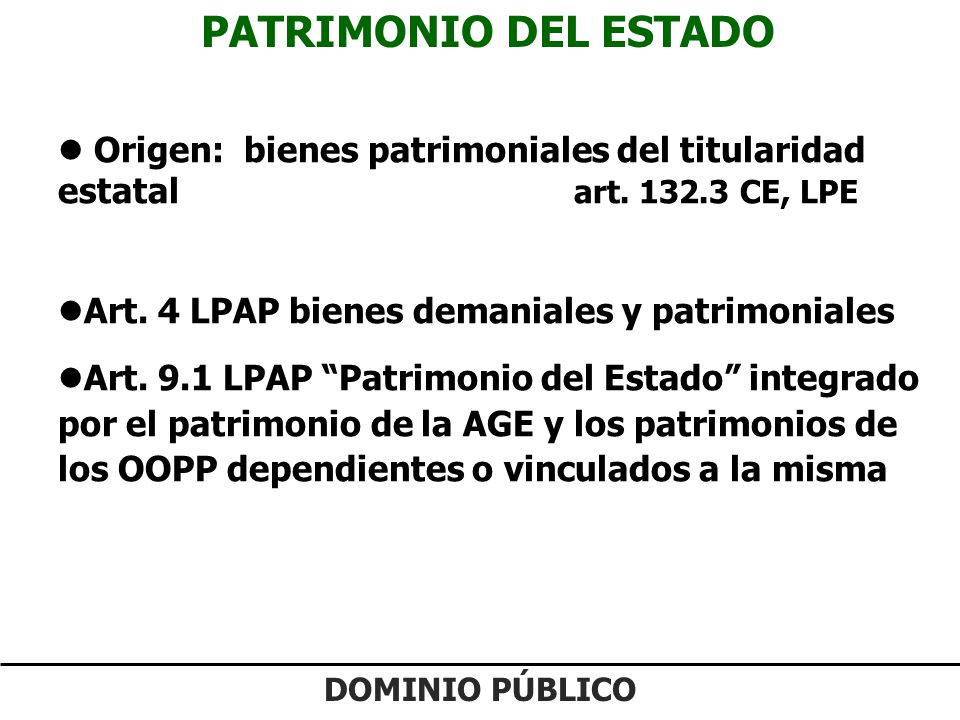 PATRIMONIO DEL ESTADO Origen: bienes patrimoniales del titularidad estatal art CE, LPE.