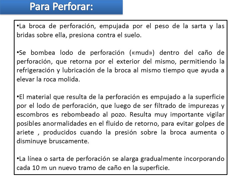 Para Perforar: La broca de perforación, empujada por el peso de la sarta y las bridas sobre ella, presiona contra el suelo.
