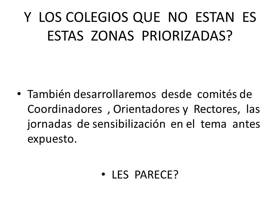 Y LOS COLEGIOS QUE NO ESTAN ES ESTAS ZONAS PRIORIZADAS