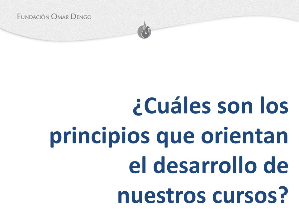 ¿Cuáles son los principios que orientan el desarrollo de nuestros cursos