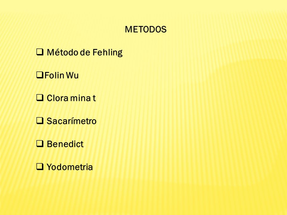 METODOS Método de Fehling Folin Wu Clora mina t Sacarímetro Benedict Yodometria