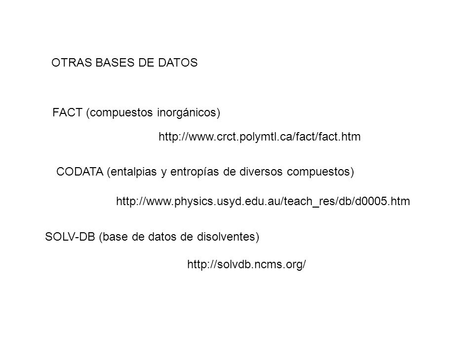 OTRAS BASES DE DATOS FACT (compuestos inorgánicos)   CODATA (entalpias y entropías de diversos compuestos)