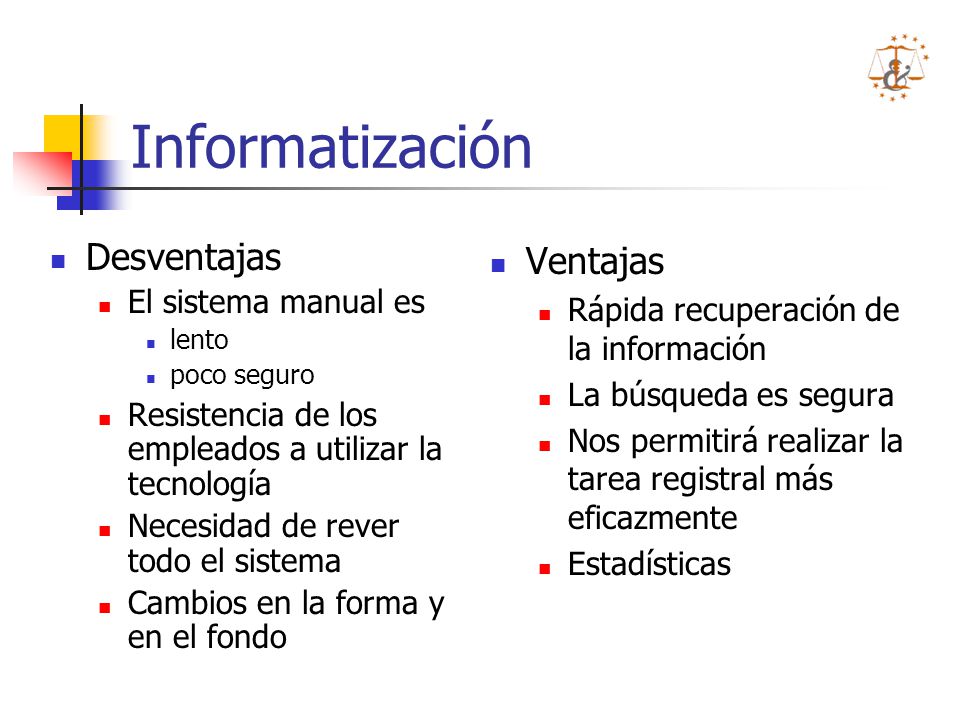 Informatización Desventajas Ventajas El sistema manual es