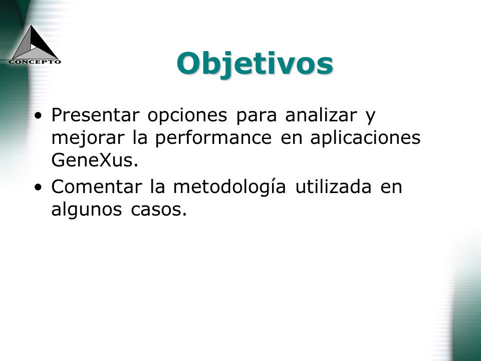Objetivos Presentar opciones para analizar y mejorar la performance en aplicaciones GeneXus.