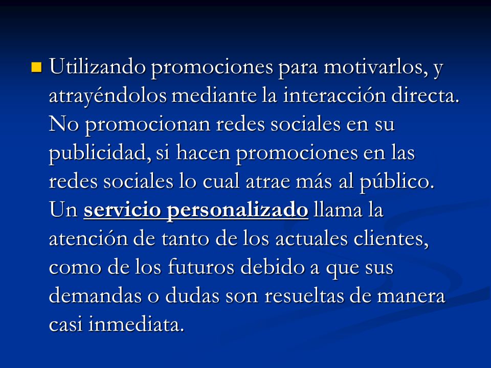 Utilizando promociones para motivarlos, y atrayéndolos mediante la interacción directa.