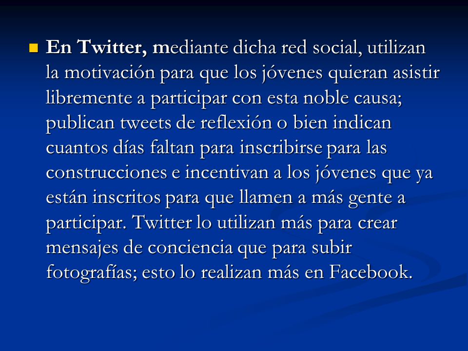 En Twitter, mediante dicha red social, utilizan la motivación para que los jóvenes quieran asistir libremente a participar con esta noble causa; publican tweets de reflexión o bien indican cuantos días faltan para inscribirse para las construcciones e incentivan a los jóvenes que ya están inscritos para que llamen a más gente a participar.