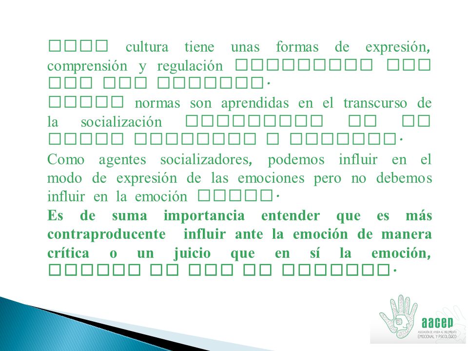 Cada cultura tiene unas formas de expresión, comprensión y regulación emocional que les son propias.