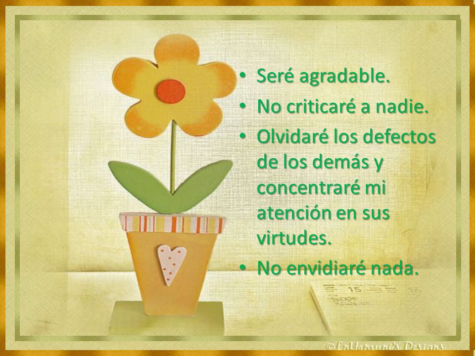 Seré agradable. No criticaré a nadie. Olvidaré los defectos de los demás y concentraré mi atención en sus virtudes.