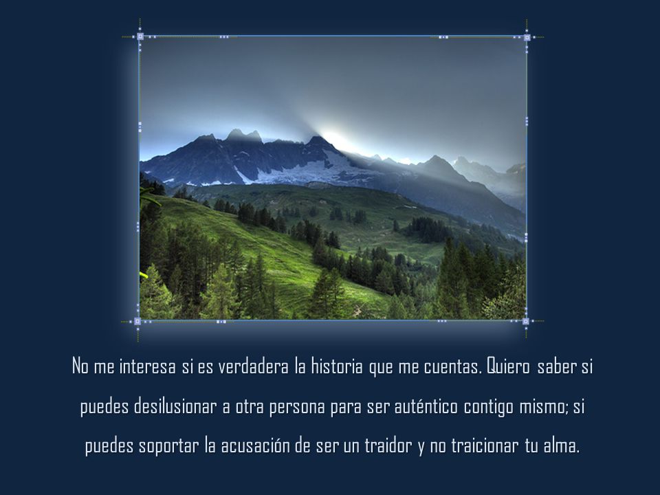 No me interesa si es verdadera la historia que me cuentas