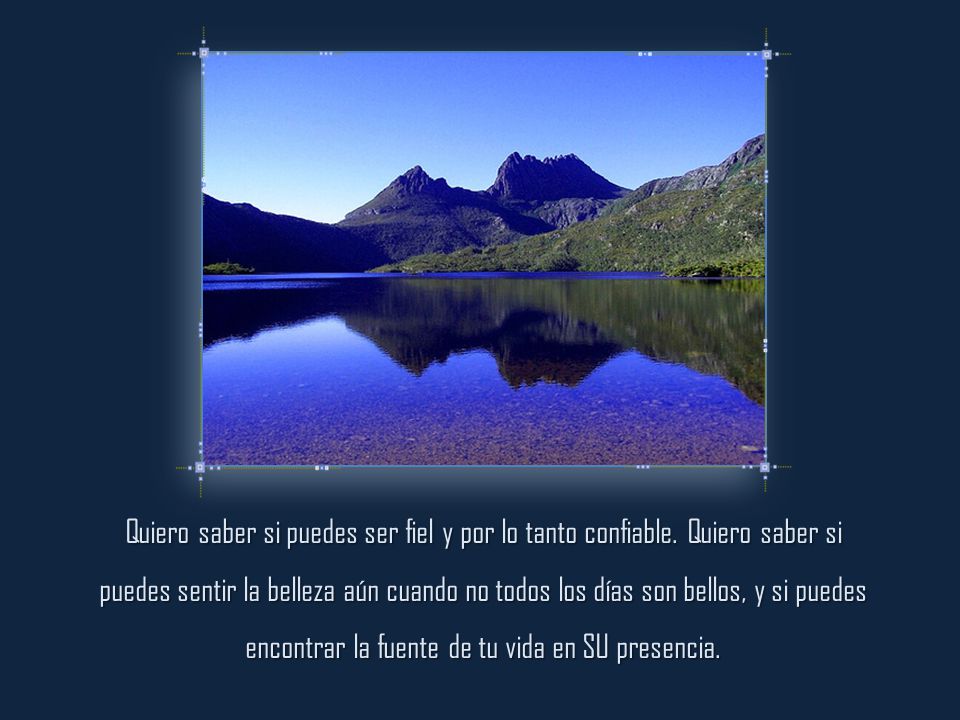 Quiero saber si puedes ser fiel y por lo tanto confiable