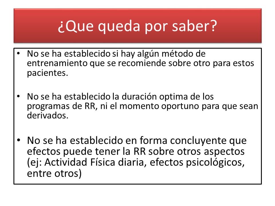¿Que queda por saber No se ha establecido si hay algún método de entrenamiento que se recomiende sobre otro para estos pacientes.