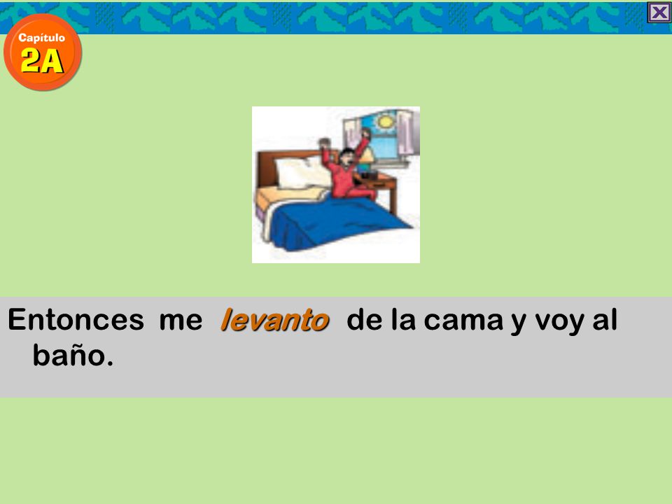 Entonces me levanto de la cama y voy al baño.