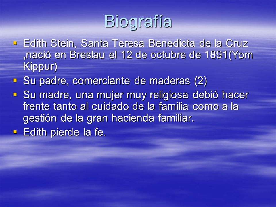 Biografía Edith Stein, Santa Teresa Benedicta de la Cruz ,nació en Breslau el 12 de octubre de 1891(Yom Kippur)