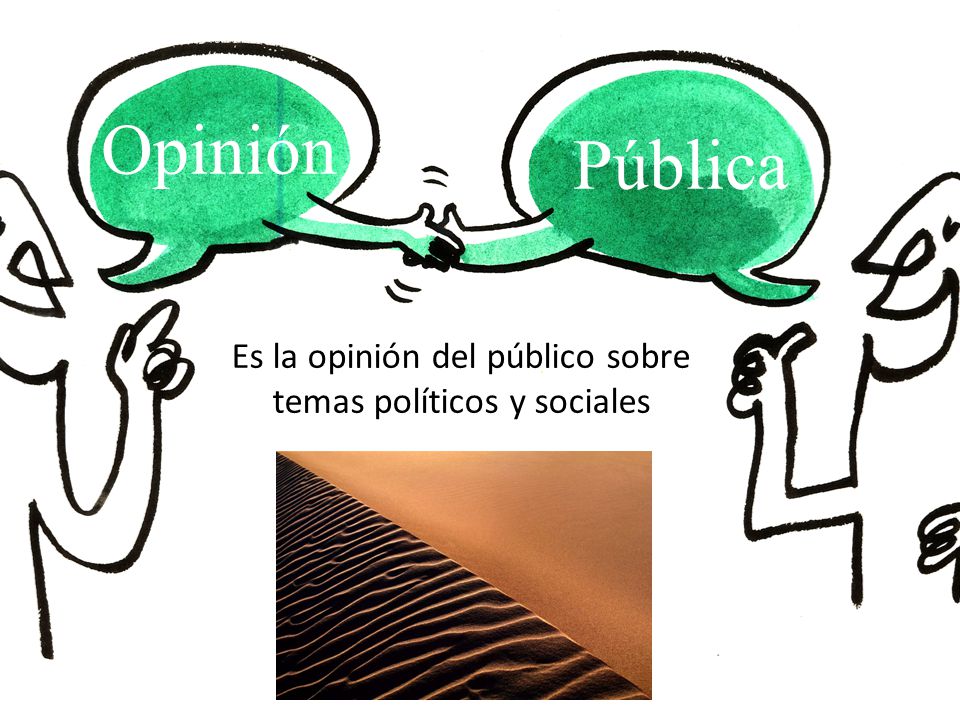 Es la opinión del público sobre temas políticos y sociales