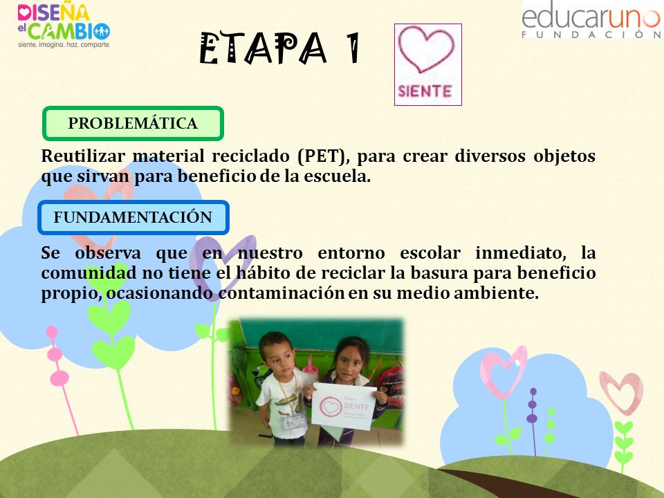 ETAPA 1 Reutilizar material reciclado (PET), para crear diversos objetos que sirvan para beneficio de la escuela.