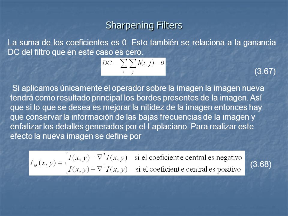 Sharpening Filters La suma de los coeficientes es 0. Esto también se relaciona a la ganancia DC del filtro que en este caso es cero.
