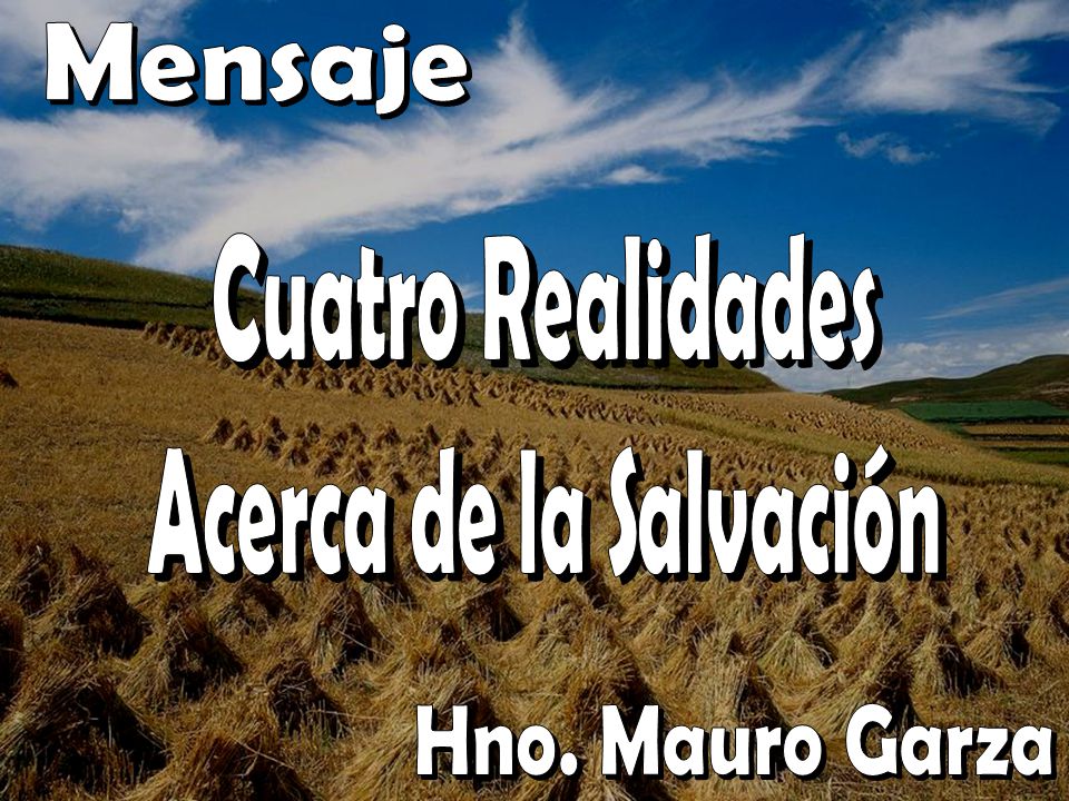 Mensaje Cuatro Realidades Acerca de la Salvación Hno. Mauro Garza