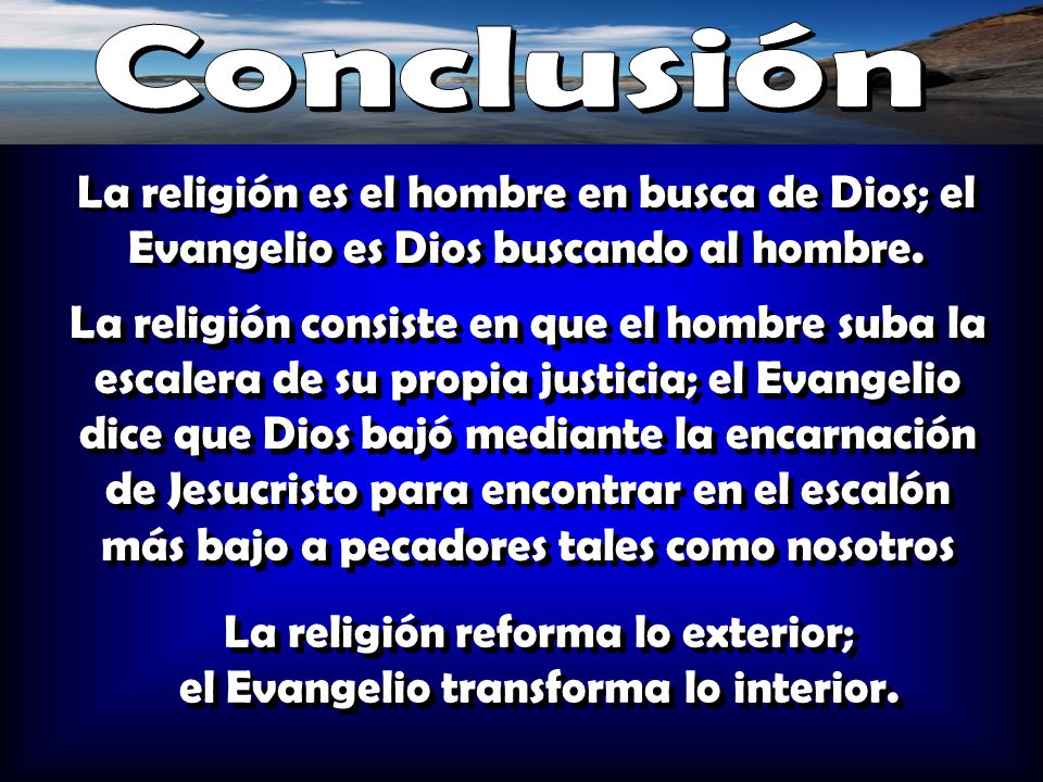 La religión reforma lo exterior; el Evangelio transforma lo interior.