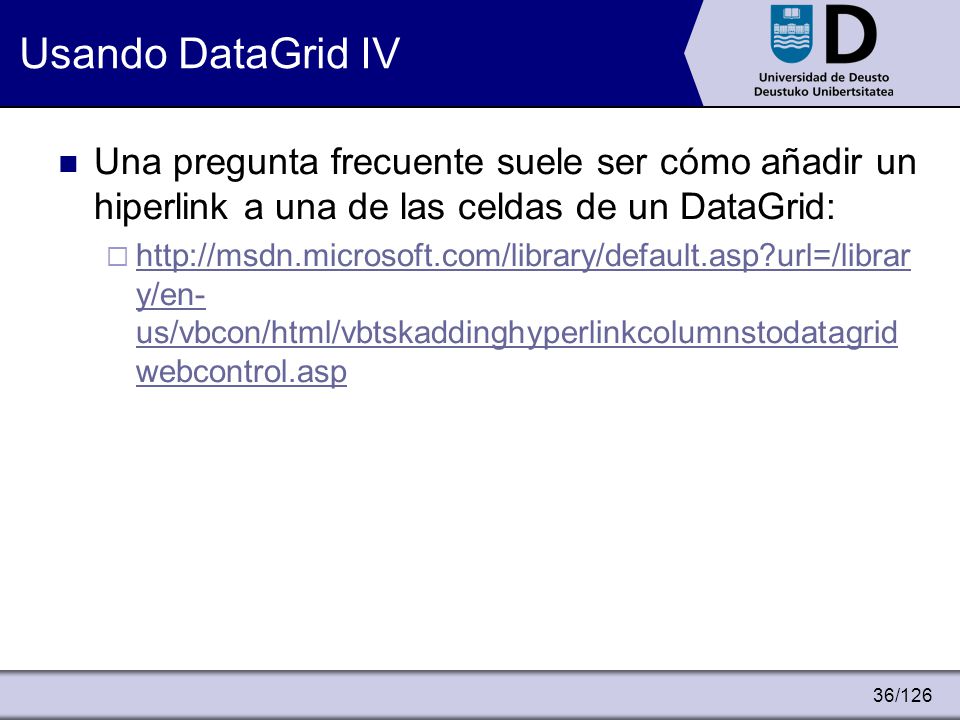 Usando DataGrid IV Una pregunta frecuente suele ser cómo añadir un hiperlink a una de las celdas de un DataGrid:
