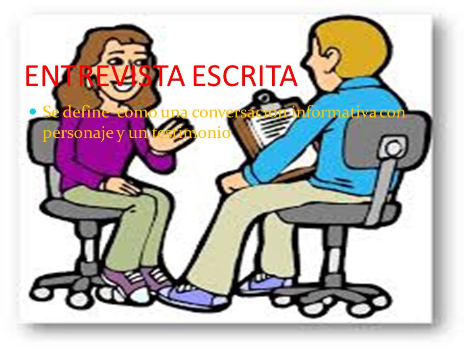 ENTREVISTA ESCRITA Se define como una conversación informativa con personaje y un testimonio