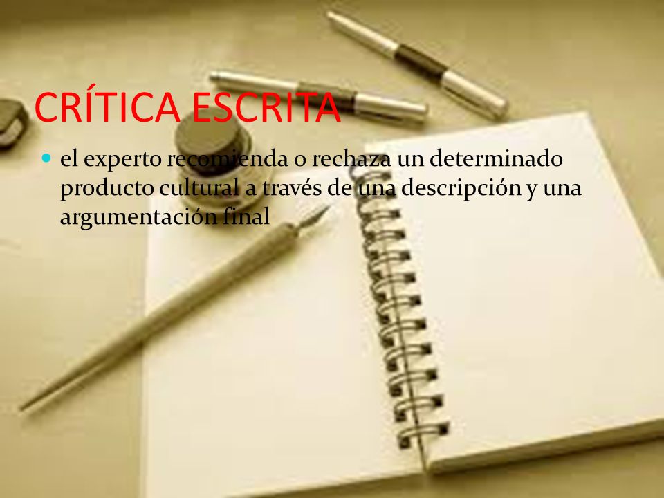 CRÍTICA ESCRITA el experto recomienda o rechaza un determinado producto cultural a través de una descripción y una argumentación final.