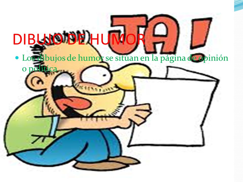 DIBUJO DE HUMOR Los dibujos de humor se sitúan en la página de opinión o política