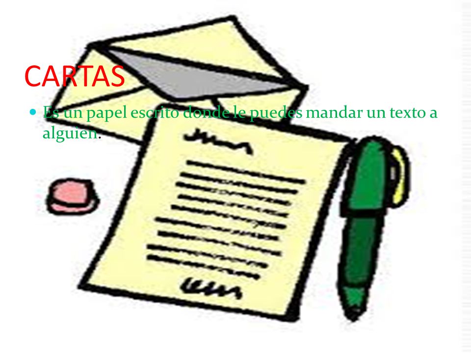 CARTAS Es un papel escrito donde le puedes mandar un texto a alguien.