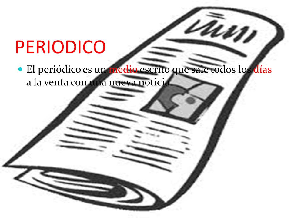 PERIODICO El periódico es un medio escrito que sale todos los días a la venta con una nueva noticia