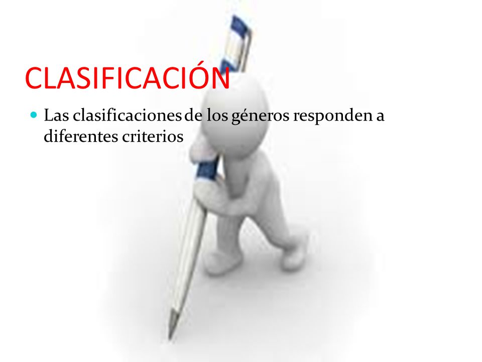 CLASIFICACIÓN Las clasificaciones de los géneros responden a diferentes criterios