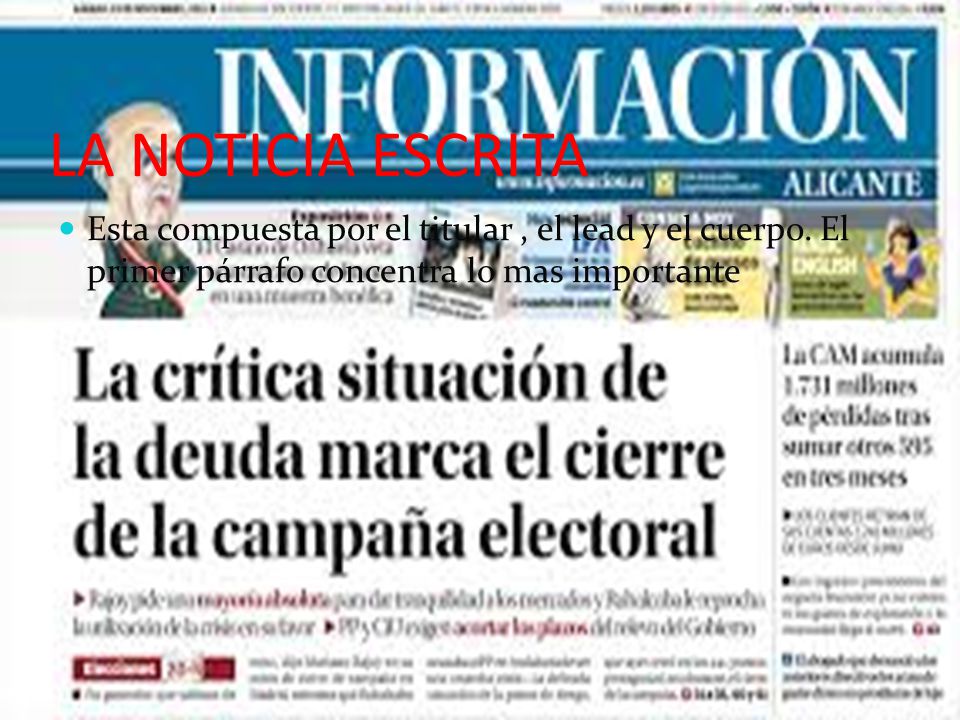 LA NOTICIA ESCRITA Esta compuesta por el titular , el lead y el cuerpo.