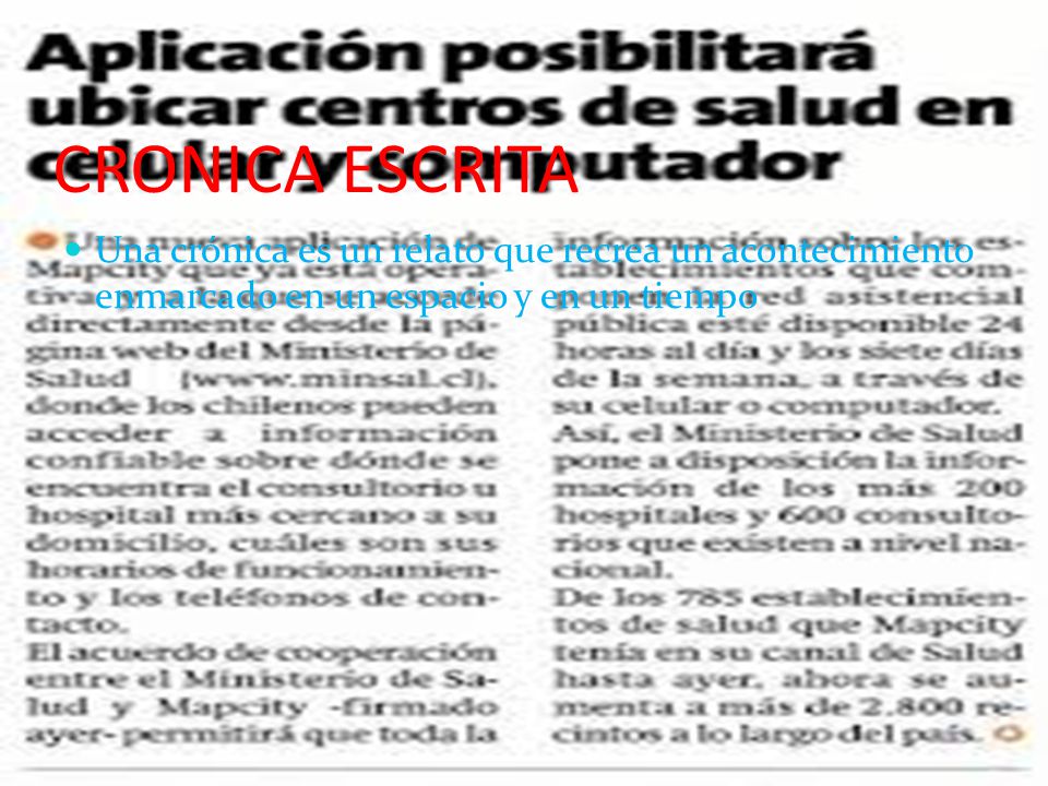 CRONICA ESCRITA Una crónica es un relato que recrea un acontecimiento enmarcado en un espacio y en un tiempo.